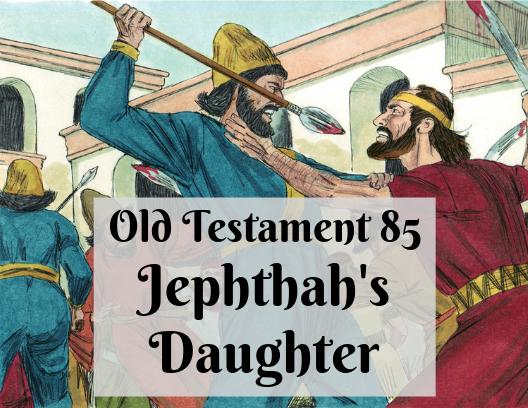 OT 085 - Jephthah's Daughter
